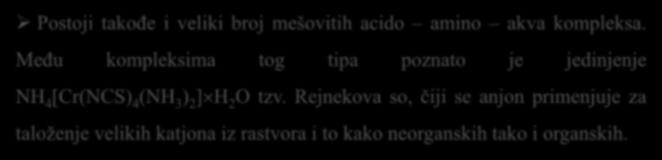 Postoji takođe i veliki broj mešovitih acido amino akva kompleksa.