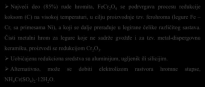 Dobijanje Najveći deo (85%) rude hromita, FeCr 2 O 4 se podrvrgava procesu redukcije koksom (C) na visokoj temperaturi, u cilju proizvodnje tzv.