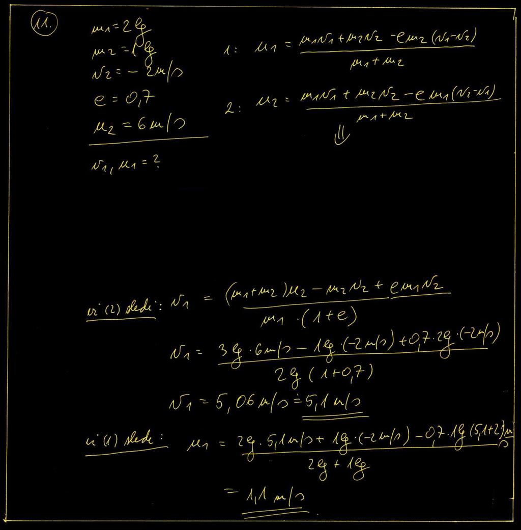 11. naloga Jeklena krogla z maso 2 kg se giblje s hitrostjo v 1, ko proti njej prileti druga krogla z maso 1 kg in hitrostjo 2 m/s.