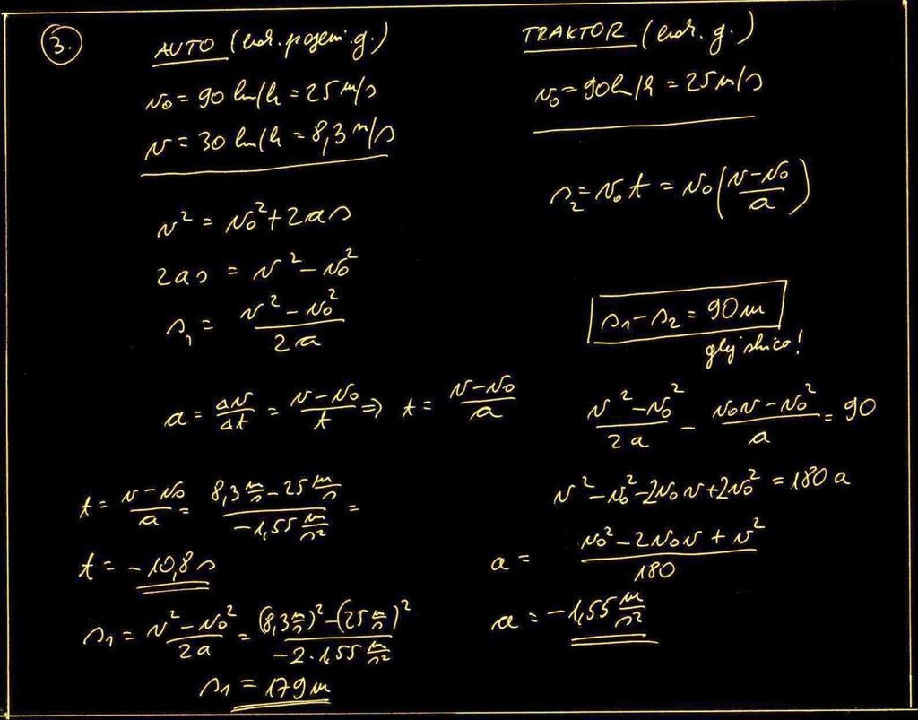 3. naloga Po cesti peljemo s hitrostjo 90 km/h. V razdalji 100 m pred sabo zagledamo traktor, ki vozi s hitrostjo 30 km/h v isto smer.