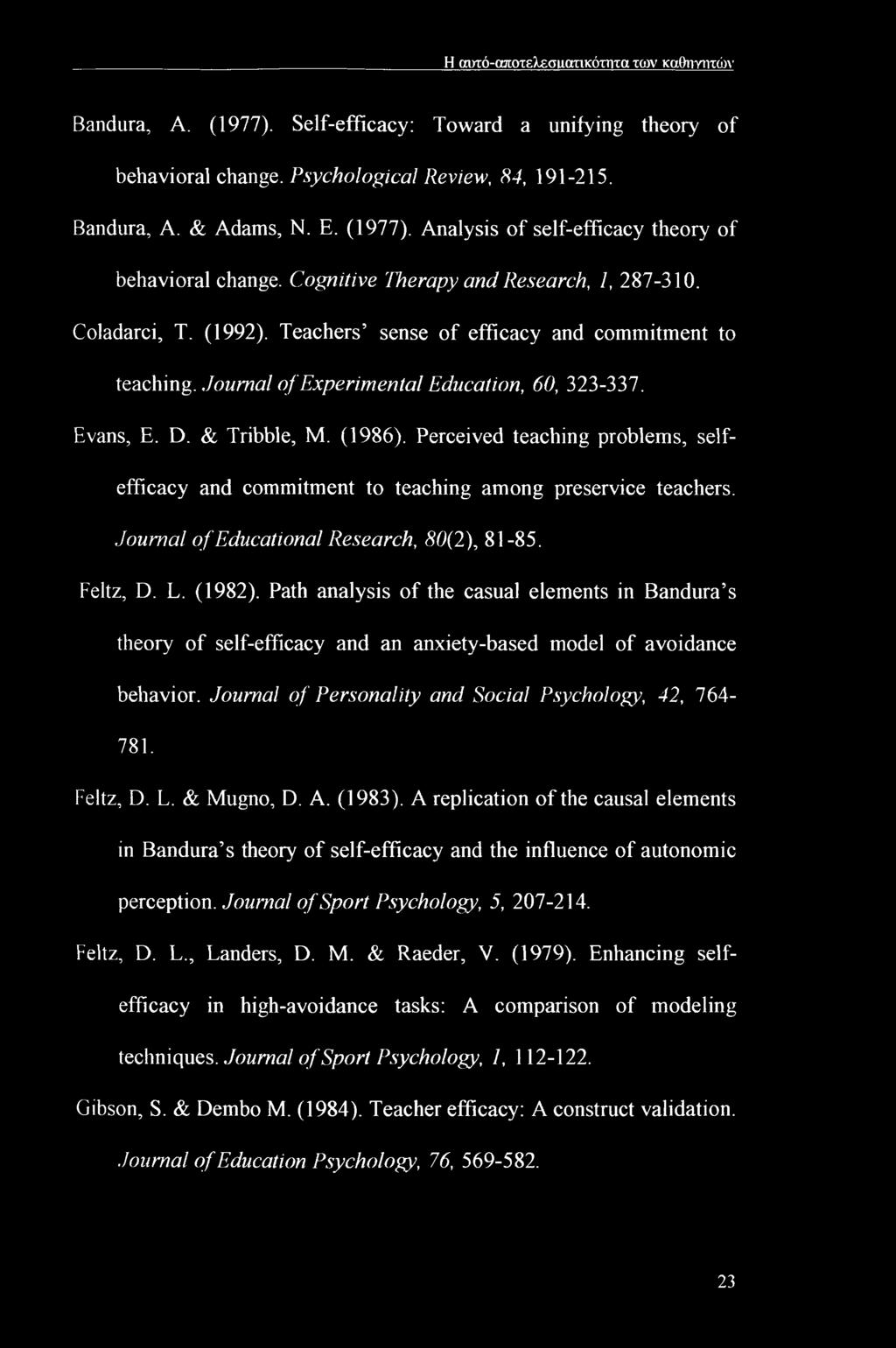 (1986). Perceived teaching problems, selfefficacy and commitment to teaching among preservice teachers. Journal of Educational Research, 80(2), 81-85. Feltz, D. L. (1982).