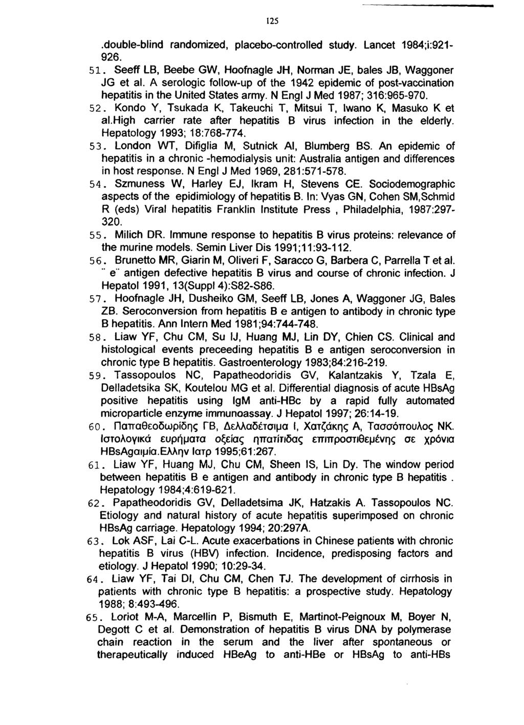 125.double-blind randomized, placebo-controlled study. Lancet 1984;i:921-926. 51. Seeff LB, Beebe GW, Hoofnagle JH, Norman JE, bales JB, Waggoner JG et al.