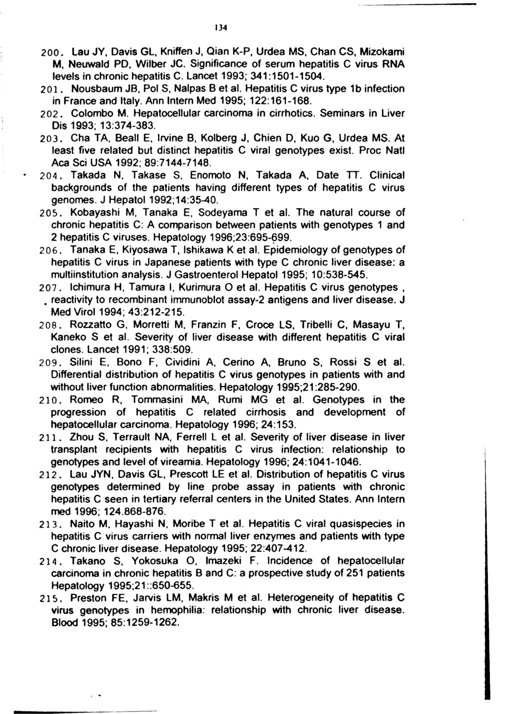 134 200. Lau JY, Davis GL, Kniffen J, Qian K-P, Urdea MS, Chan CS, Mizokami M, Neuwald PD. Wilber JC. Significance of serum hepatitis C virus RNA levels in chronic hepatitis C.