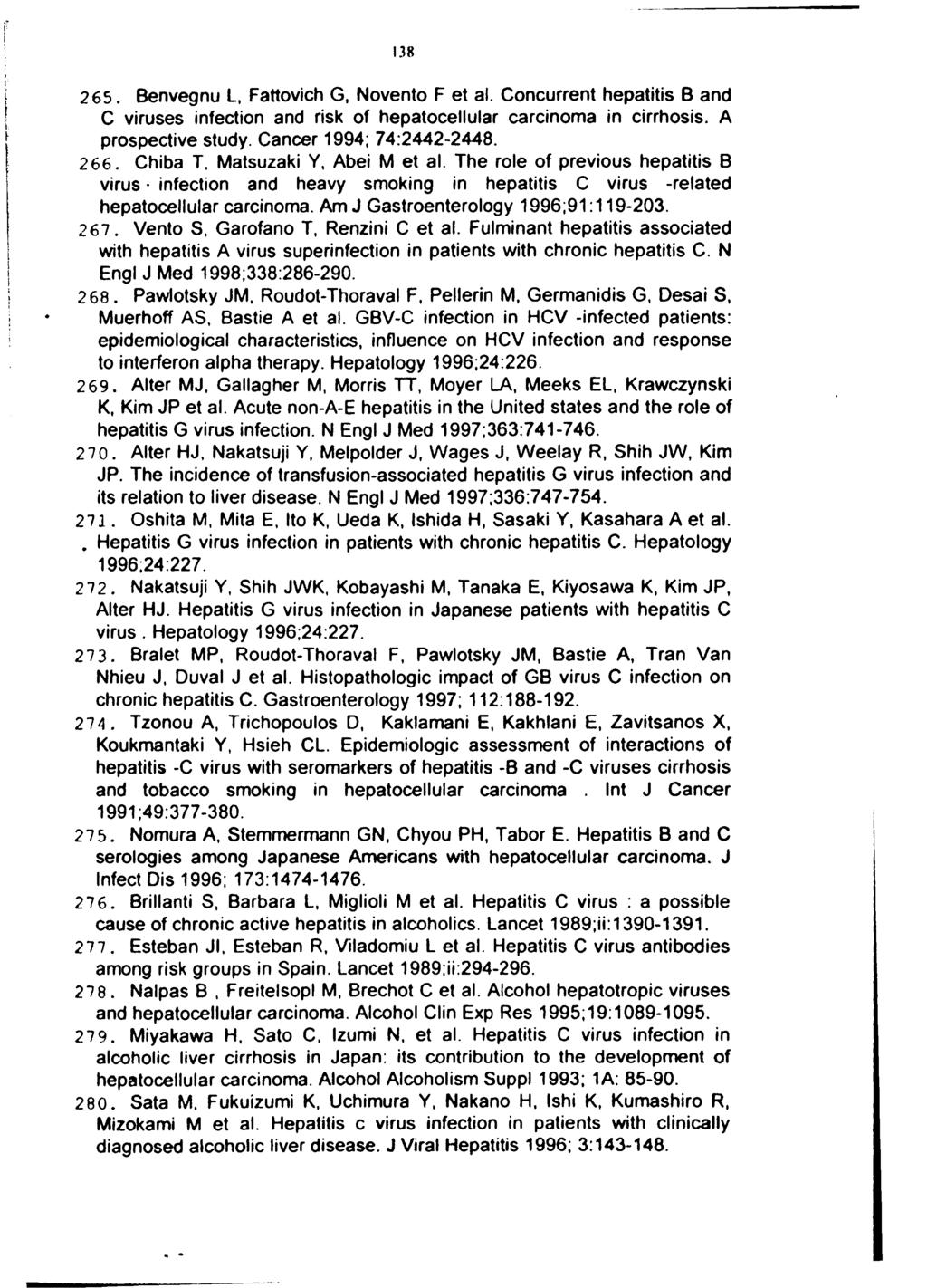 138 265. Benvegnu L, Fattovich G, Novento F et al. Concurrent hepatitis B and C viruses infection and risk of hepatocellular carcinoma in cirrhosis. A prospective study. Cancer 1994; 74:2442-2448.