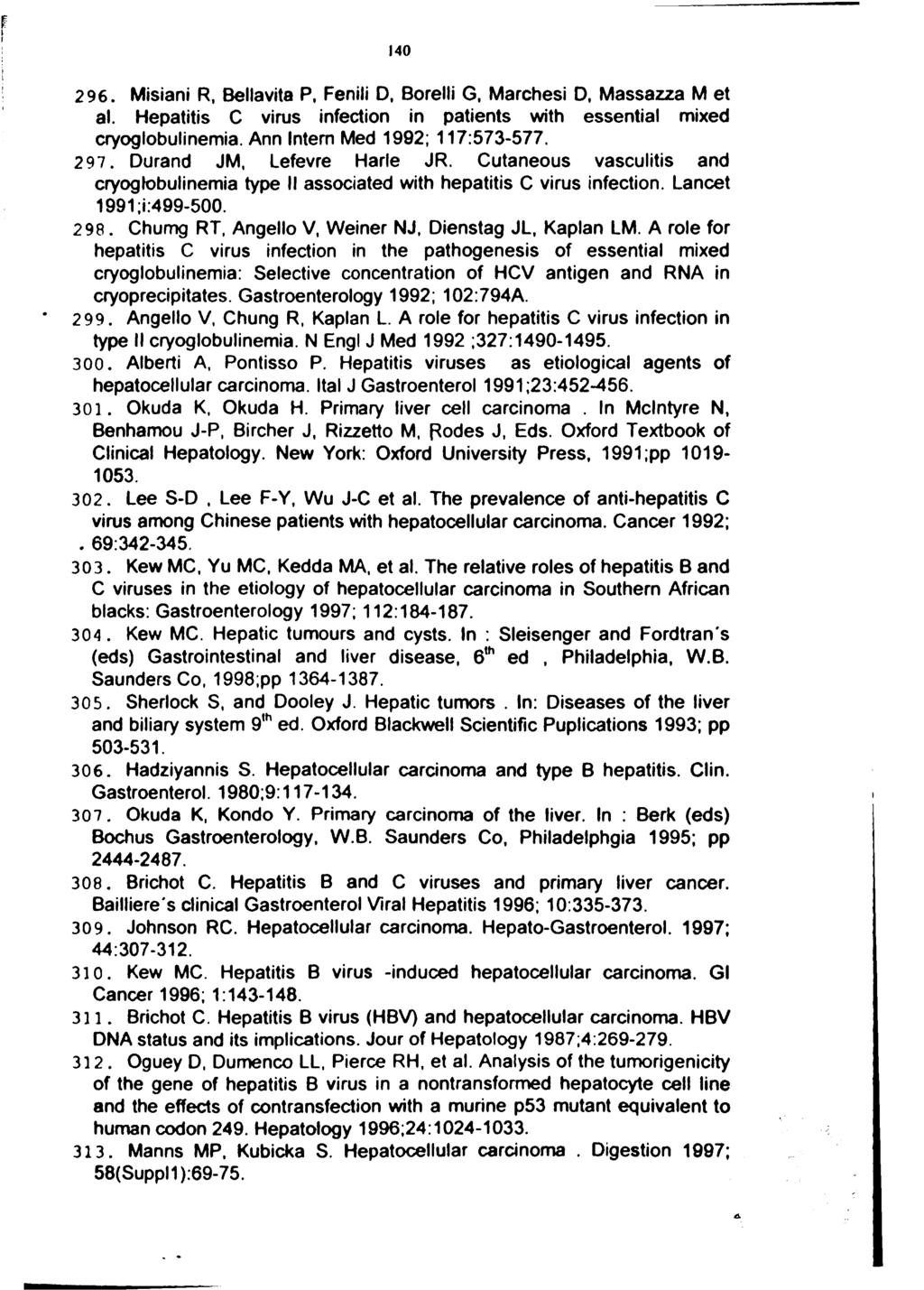 140 296. Misiani R, Bellavita P, Fenili 0, Borelli G, Marches) 0, Massazza M et al. Hepatitis C virus infection in patients with essential mixed cryoglobulinemia. Ann Intern Med 1992; 117:573-577.