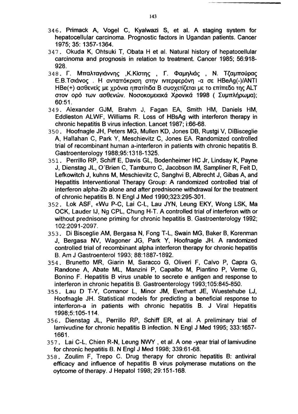 143 346. Primack A, Vogel C, Kyalwazi S, et al. A staging system for hepatocellular carcinoma. Prognostic factors in Ugandan patients. Cancer 1975; 35: 1357-1364. 347.