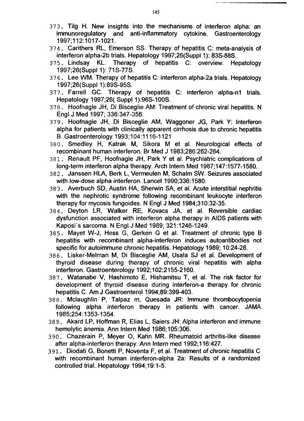 145 373. Tilg H. New insights into the mechanisms of interferon alpha: an immunoregulatory and anti-inflammatory cytokine. Gastroenterology 1997;112:1017-1021. 374. Carithers RL, Emerson SS.