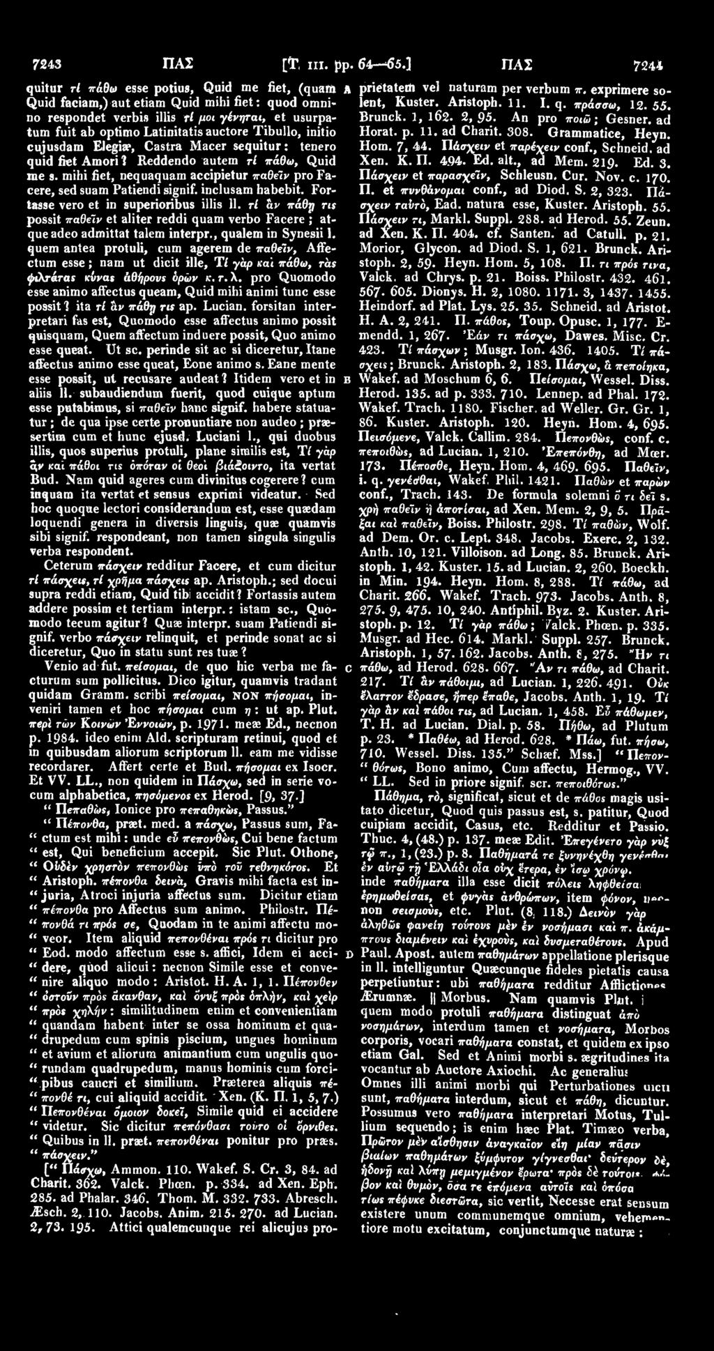 Tibullo, initio cujusdam Elegia?, Castra Macer sequitur: tenero quid fiet Amori 1 Reddendo autem τί πάθω, Quid me s. mihi fiet, nequaquam accipietur παθείν pro Facere, sed suam Patiendi signif.