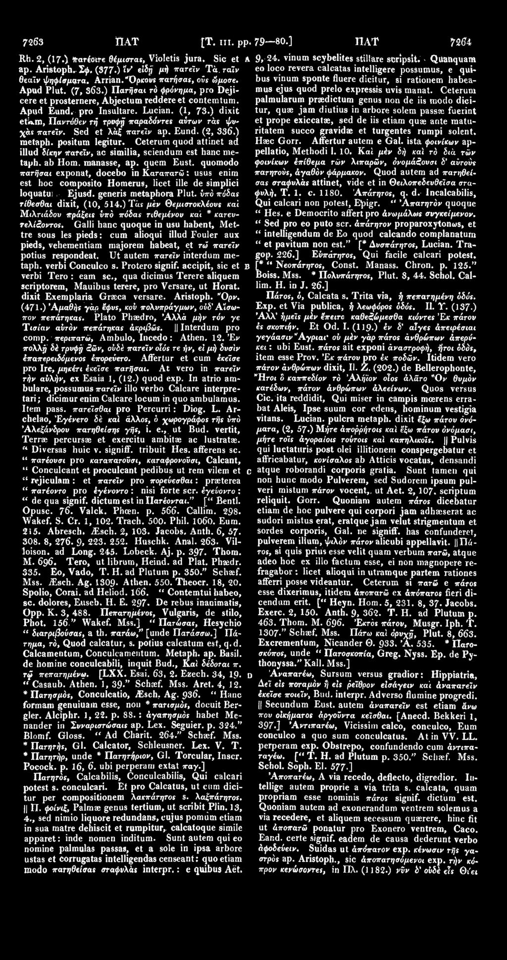 Apud Plut. (7, 363.) Πατήσαι τό φρόνημα, pro Dejicere et prosternere, Abjectum reddere et contemtum. palmularum pnedictum genus non de iis modo dicimus ejus quod prelo expressis uvis manat.