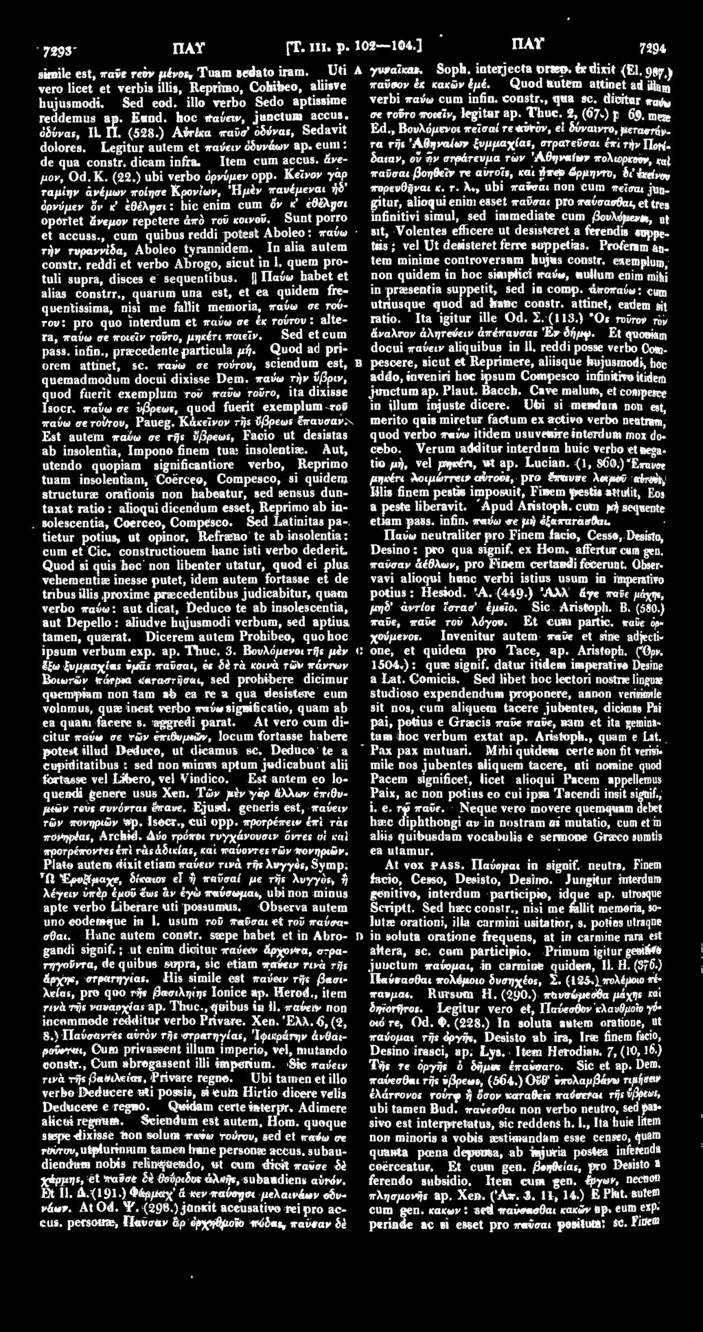 dicitar reddemus ap. Eand. hoc παύενν, junctum accus. σε τοϋτο ποιείν, legitur ap. Thuc. 2, (670 p. 65. me% όδύναε, IL Π. <528.) Ahrka iraw οδύνα», Sedavit Ed.