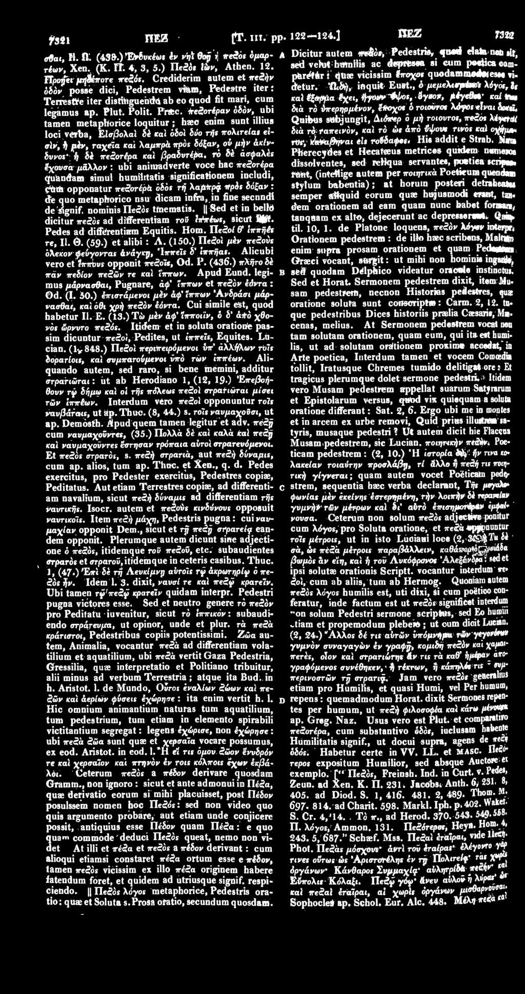 iresoripav όδόν, ubi tamen metaphorice loquitur ; haec enim sunt illius loci verba, ΕΙσβολαϊ δέ καί οδοί διίο rrjs πολιτεία» είσίν, ij μέν, ταχέία και λαμπρά πρός δόξαν, ού μήν άκίνδυνοί ή δέ