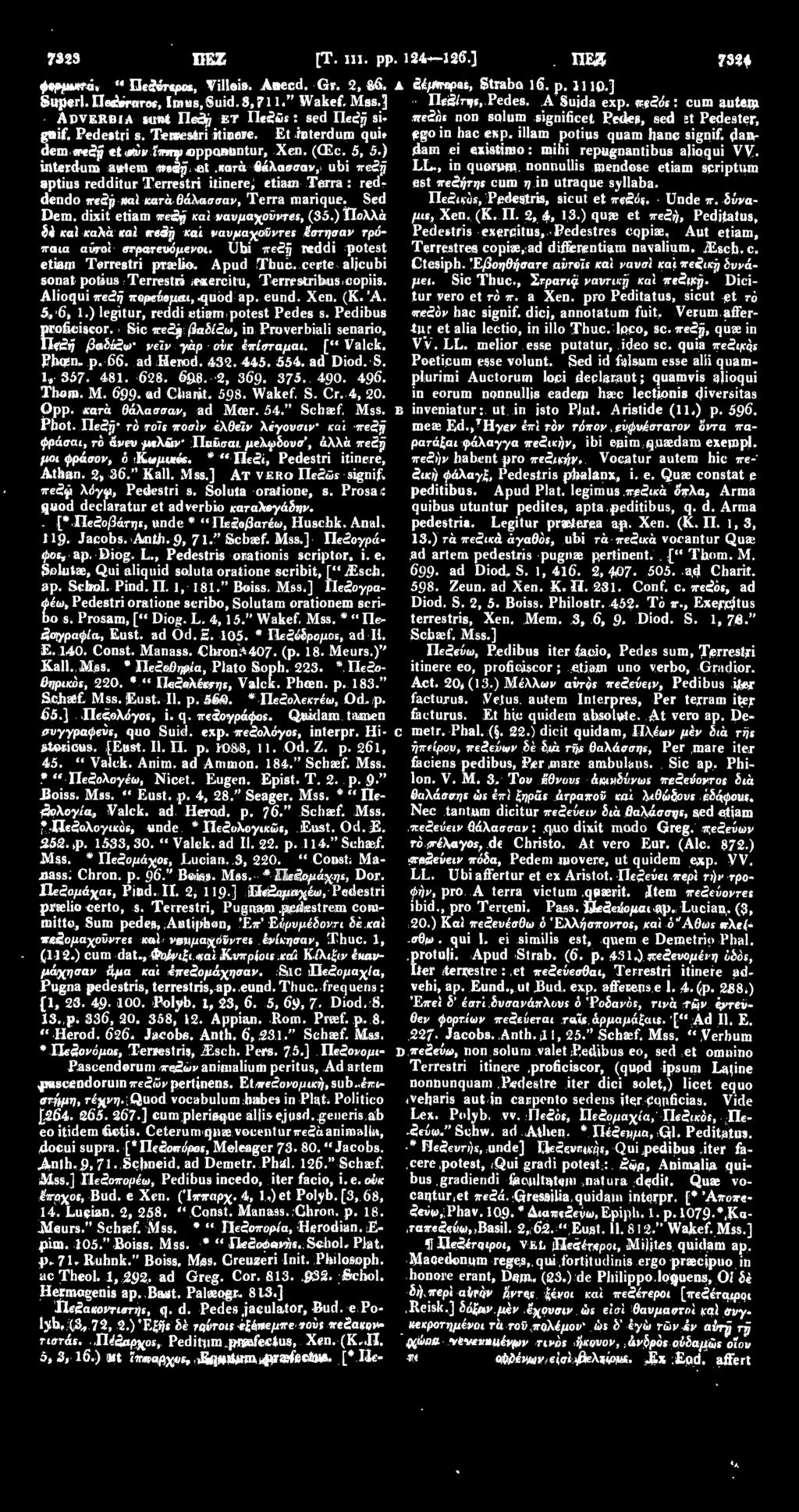 κατά θάλασσαν, ubi πεζη aptius redditur Terrestri itinere; etiam Terra : reddendo iresp ml κατά θάλασσαν, Terra raarique. Sed Dem. dixit etiam πε&ρ καί ναυμαχούντες, (35.