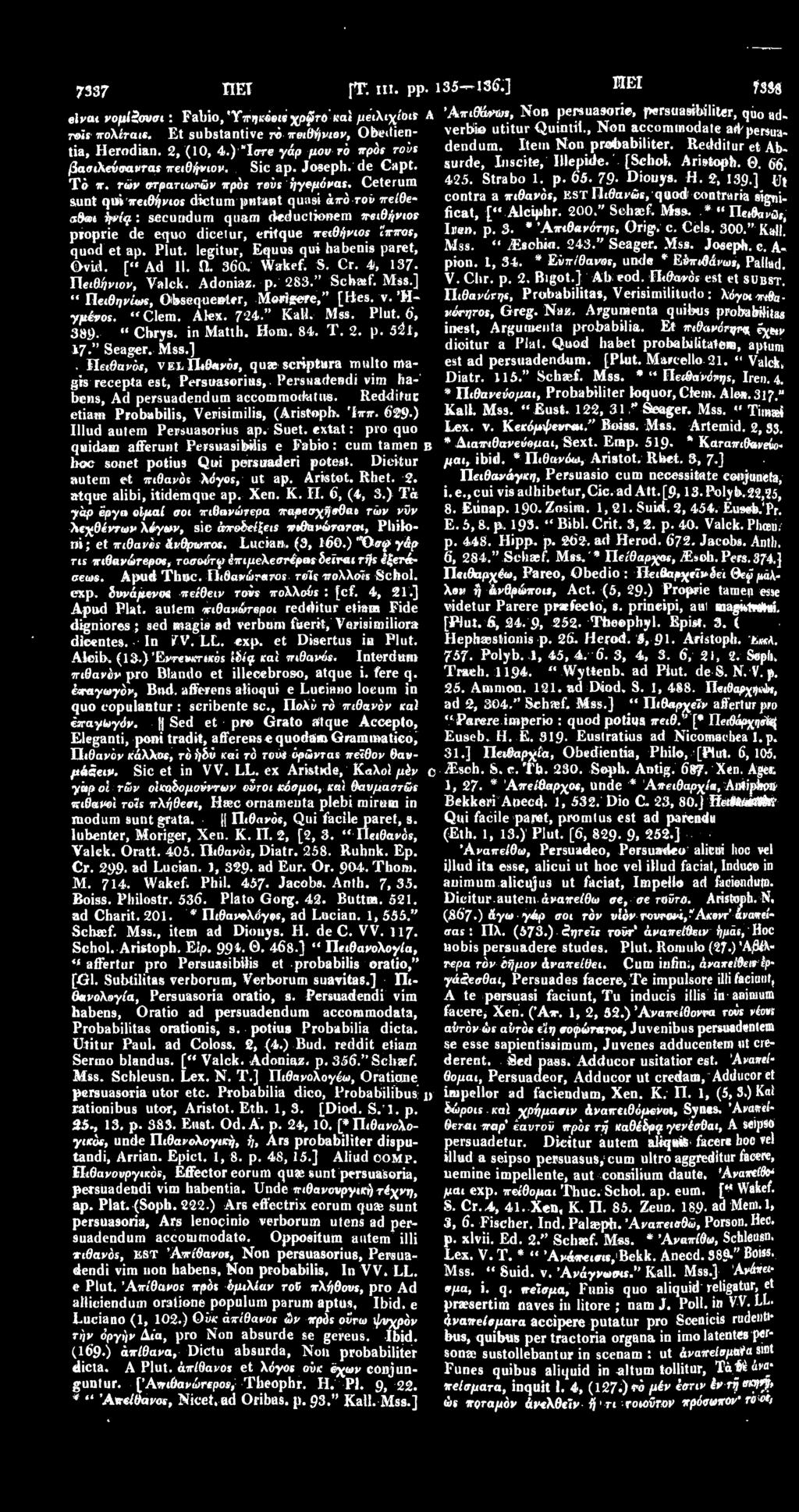 Redditur et Absurde, Inscite, IUepide. [Schol. Aristoph..^ βασιλεΰσανταε πειθήνιου. Sic ap. Joseph, de Capt. To π. των στρατιωτών πρόε revs ήγεμόναε. Ceterum 425. Strabo 1. p. 65. 79 Dionys. H.