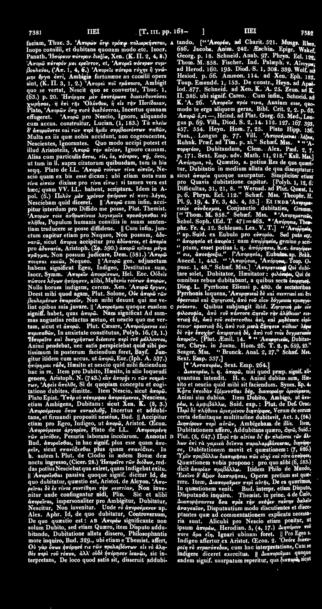 12^ Απορώ πότερόν μοι κρείττον, et, 'Απορεί πότερου συμ* Thom. Μ. 858. Fischer. Ind. Palaeph, ν. Αίνιγμα βουλεiiet, (Άπ. 1, 4, 6.) Απορεί* πότερα τύχη* ί) γνώ- ad Herod. ΐ6θ. 195. Diod. S. 1, 308.