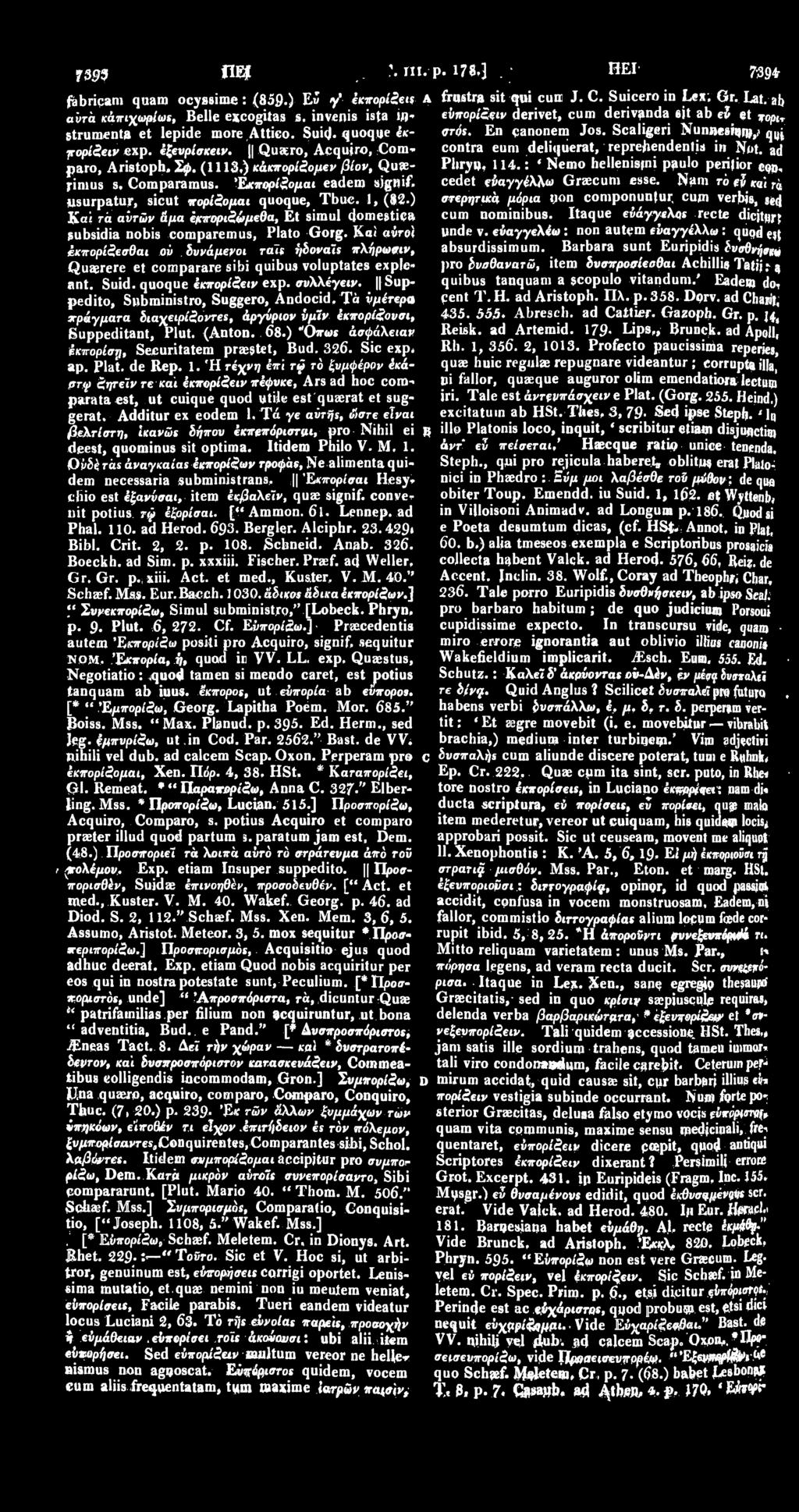 ) Ευ γ' έκπορίζεις A avrα κάπιχωρίως, Belle excogitas s. invenis ista»fl* strumenta et lepide more.attieo. Suid. quoque έκπορίζειν exp. έξευρίσκειν. Qu«ro, Acquire, Comparo, Aristoph. Σφ.