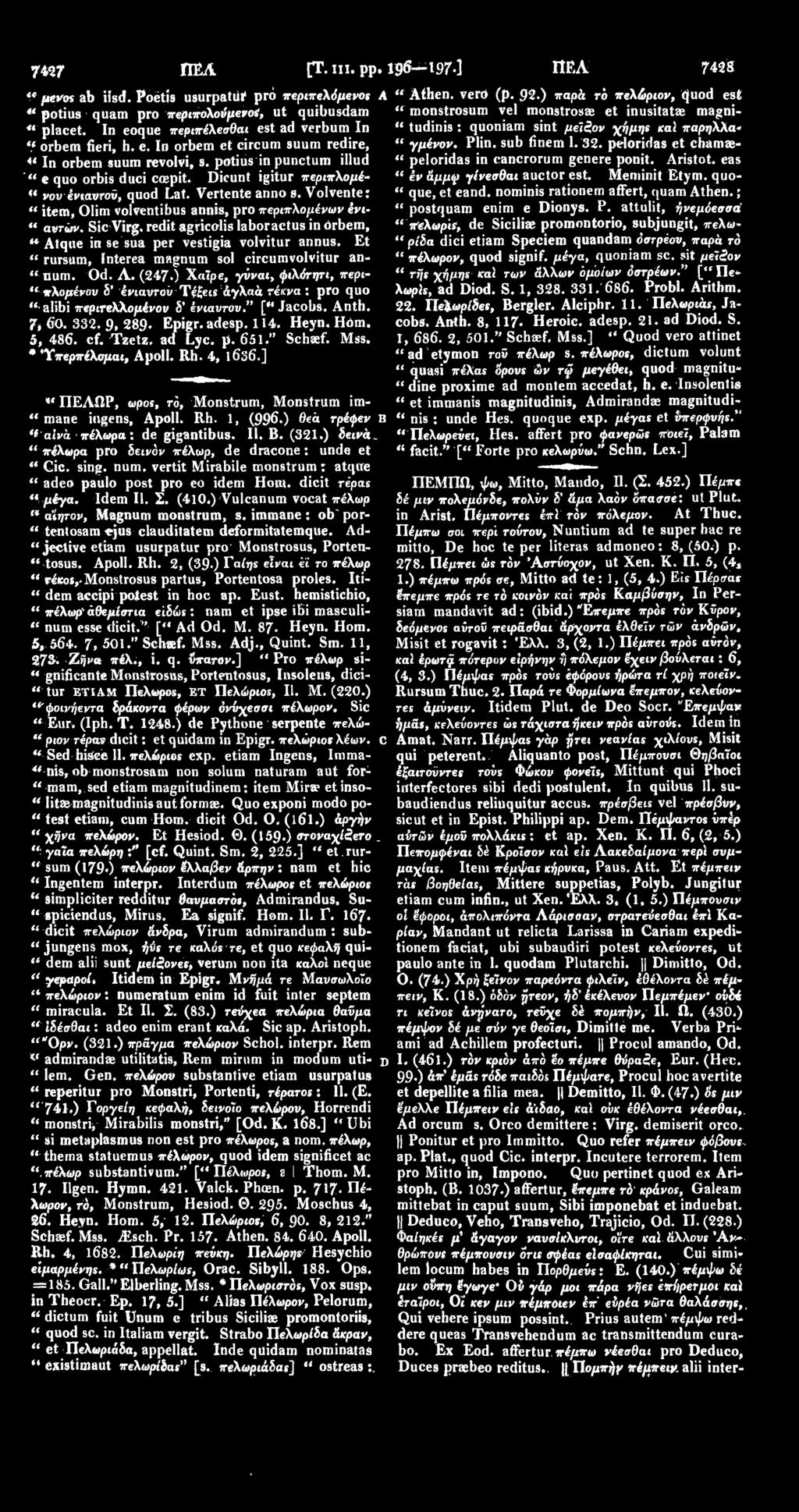 Dicunt igitur περιπλομέ- " νου ένιαντον, quod Lat. Vertenteanno s. Volvente: " item, Olim volventibus annis, pro περιπλομένων ένι- 44 αυτών. Sic Virg.