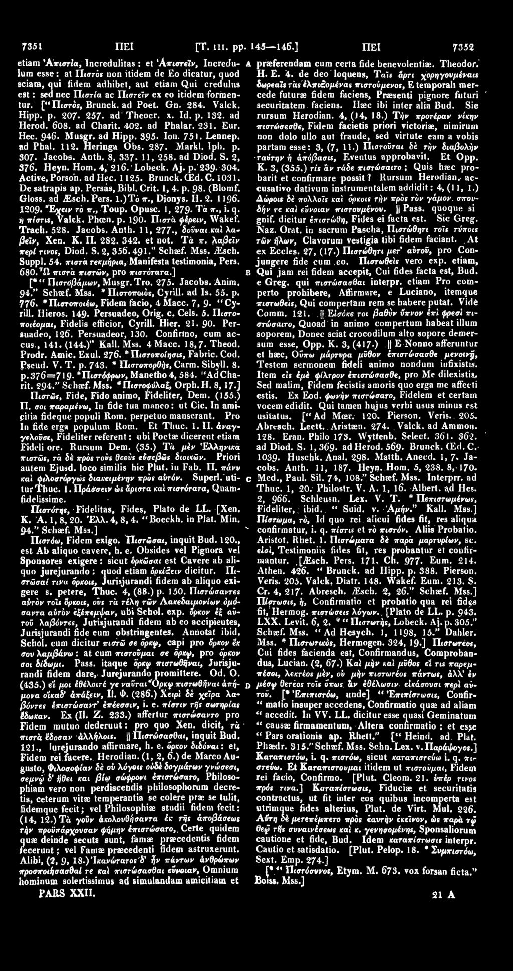 ex eo itidem formentur. [" Πιστό», Brunck. ad Poet. Gn. 284. Valck. Hipp. p. 207. 257. ad Theocr. x. Id. p. 132. ad Herod. 608. ad Charit. 402. ad Phalar. 231. Eur. Hec. 946. Musgr. ad Hipp. 395. Ion.