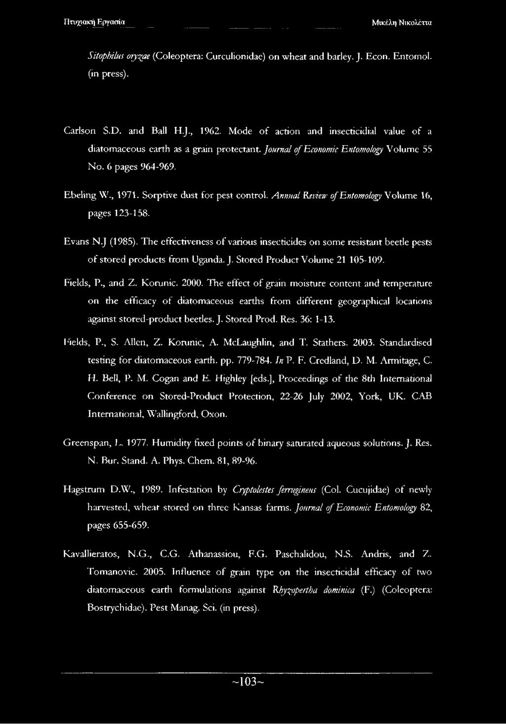 Annual Review of Entomology Volume 16, pages 123-158. Evans N.J (1985). The effectiveness o f various insecticides on some resistant beetle pests o f stored products from Uganda. J.