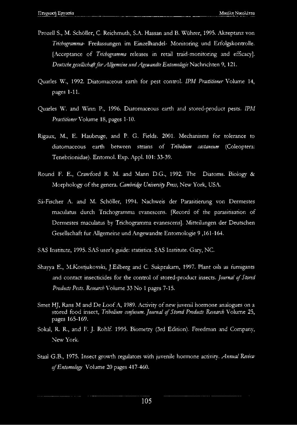 Diatomaceous earth for pest control. IPM Practitioner Volume 14, pages 1-11. Quarles W. and Winn P., 1996. Diatomaceous earth and stored-product pests. IPM Practitioner Volume 18, pages 1-10.