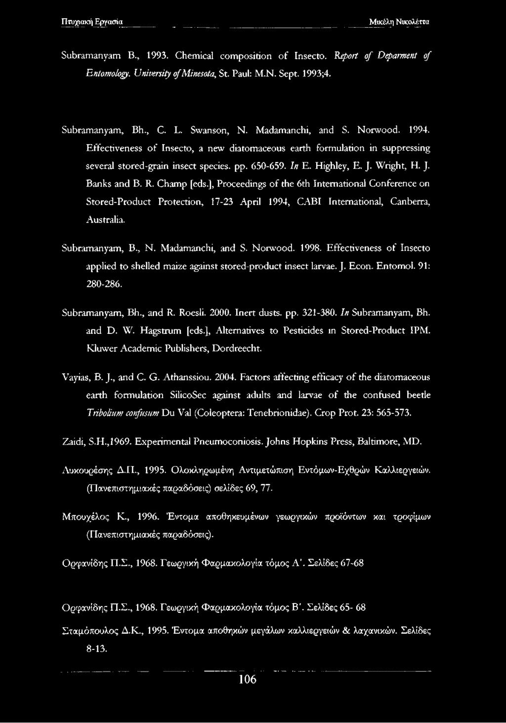 Champ [eds.], Proceedings of the 6th International Conference on Stored-Product Protection, 17-23 April 1994, CABI International, Canberra, Australia. Subramanyam, B., N. Madamanchi, and S. Norwood.