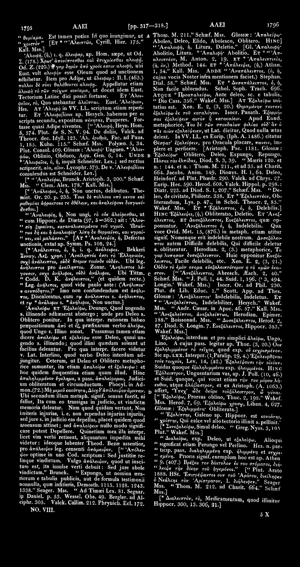 AAEI ιτ95 ΑΛΕΙ [pp.317 318.] 1796 " θυμίαμα. Est tamen potius Id quo inungimur, ut A Thom. M. 211." Schaef. Mss. Glossae : 'Απαλείφω «χριστό»" [Ετ * i4 Aboleo, Deleo, Elido, Abolesco, Oblitero.