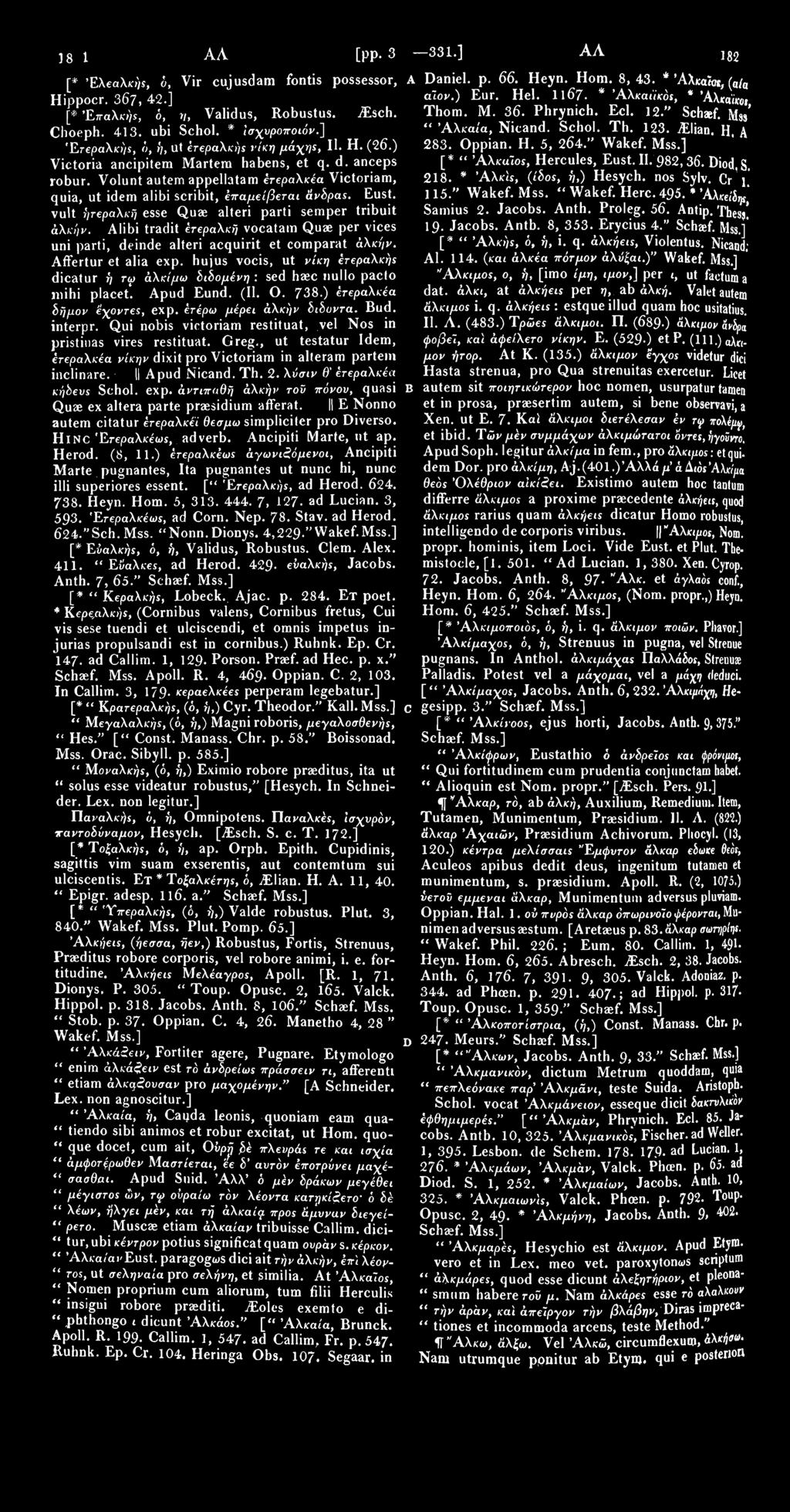 1811 ΑΛΩ [pp. 325 331.] ΑΛΩ 1812. [* Έλεαλκής, 6, Vir cujusdam fontis possessor, A Daniel, p. 66. Heyn. Hom. 8, 43. * Άλκαϊο*, ( α / α αίον.) Eur. Hei. 1167. * Άλκαιίκός, * Άλκαίκοι Hippocr. 367, 42.