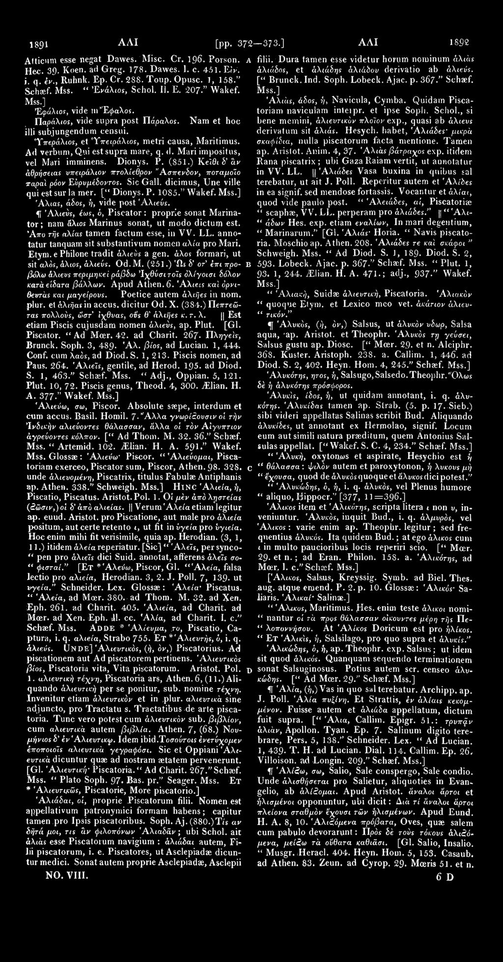 1891 ΑΛΙ [pp. 372 373.] ΑΑΙ 1892 Atticum esse negat Dawes. Misc. Cr. 196. Porson. A Hec. 39. Koen. ad Greg. 178. Dawes. 1. c. 451. E/V. j q. έν., Ruhnk. Ep. Cr. 288. Toup. Opusc. ], 158." Schaef. Mss.