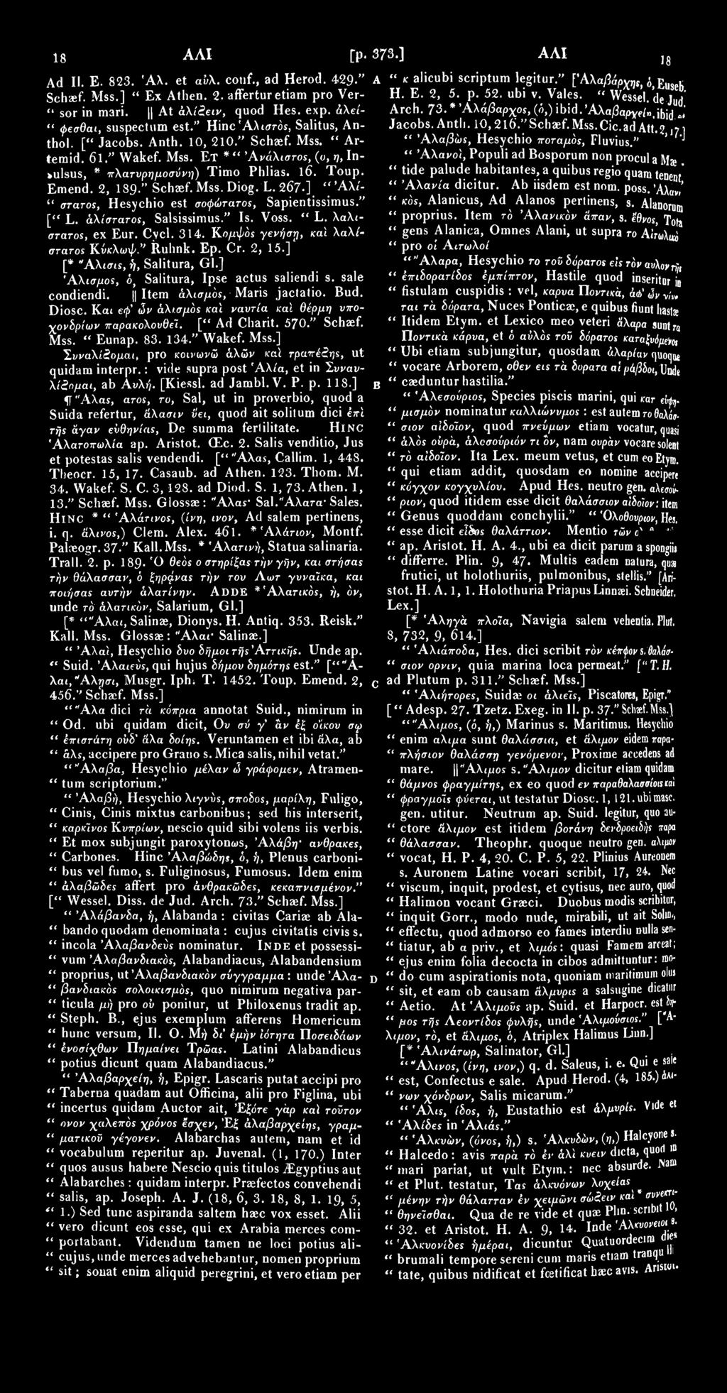 1881 ΑΛΙ [p. 373.] ΑΛΙ Ad II. Ε. 823. Άλ. et αύλ. conf., ad Herod. 429." Schaef. Mss.] " Ex Athen. 2. affertur etiam pro Ver- " sor in mari. At άλίίειν, quod Hes. exp.