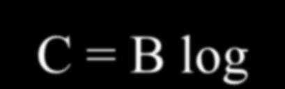 3162. C = B log 2 (1 + SNR) = 3000 log 2 (1 + 3162) = 3000 log 2