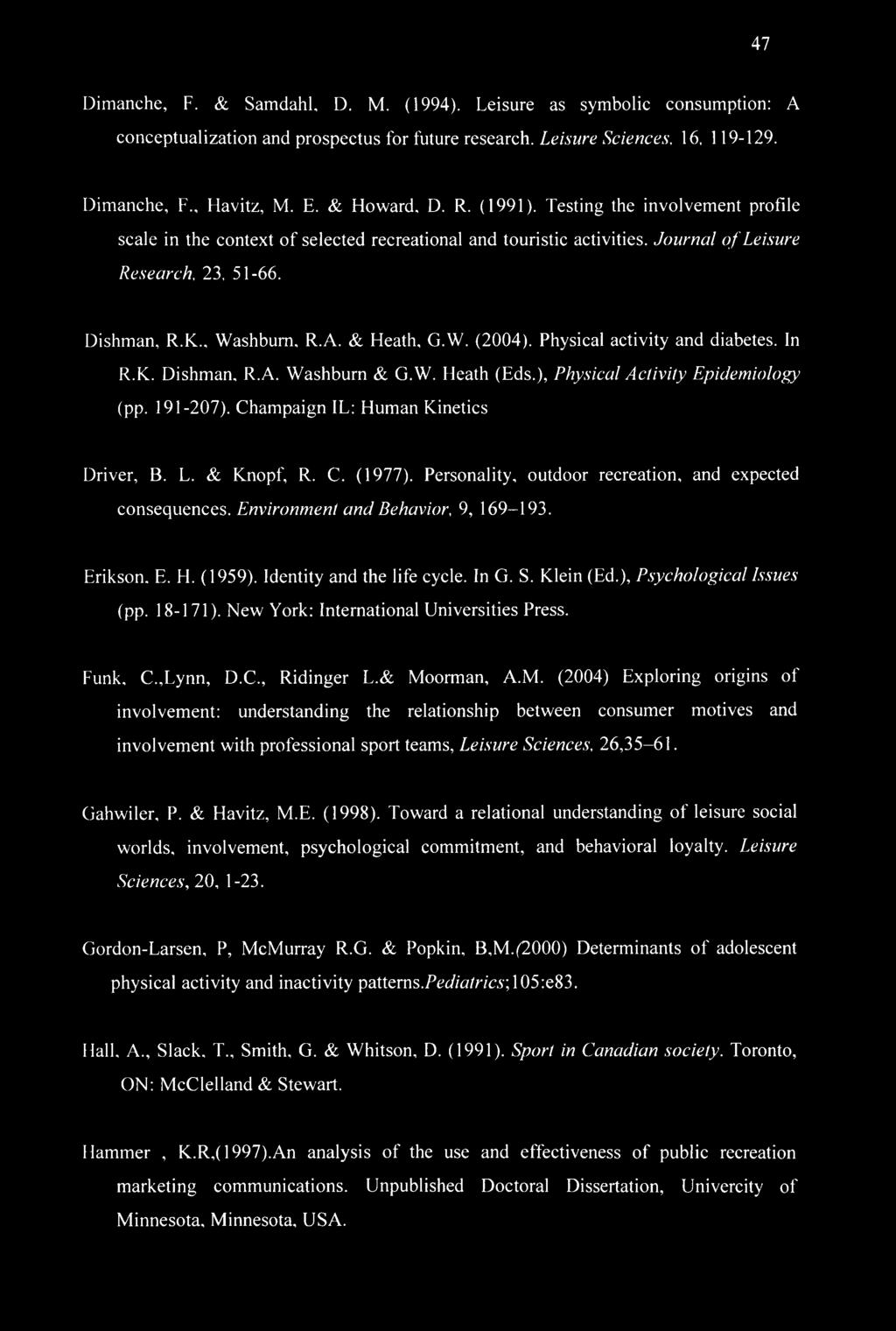 Physical activity and diabetes. In R.K. Dishman. R.A. Washburn & G.W. Heath (Eds.), Physical Activity Epidemiology (pp. 191-207). Champaign IL: Human Kinetics Driver, B. L. & Knopf, R. C. (1977).