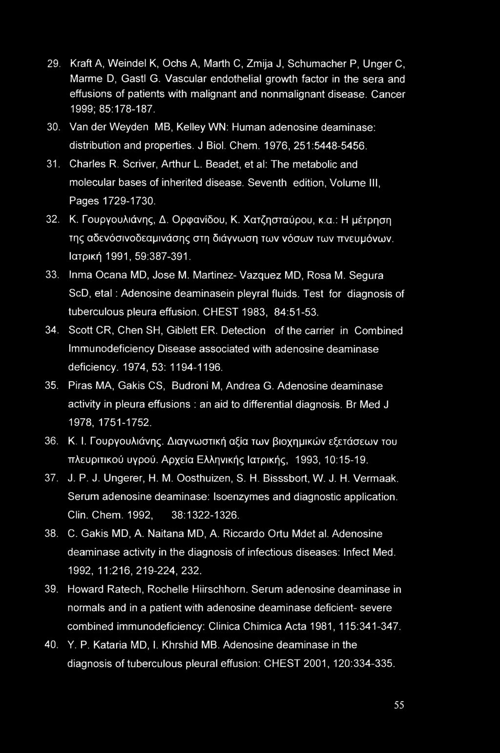 Van der Weyden MB, Kelley WN: Human adenosine deaminase: distribution and properties. J Biol. Chem. 1976, 251:5448-5456. 31. Charles R. Scriver, Arthur L.