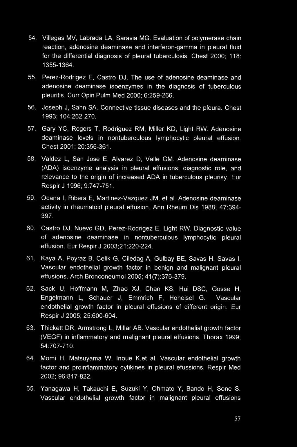 Curr Opin Pulm Med 2000; 6:259-266. 56. Joseph J, Sahn SA. Connective tissue diseases and the pleura. Chest 1993; 104:262-270. 57. Gary YC, Rogers T, Rodriguez RM, Miller KD, Light RW.