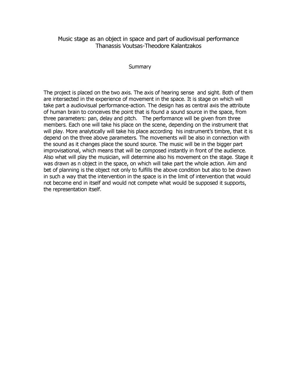 Music stage as an object in space and part of audiovisual performance Thanassis Voutsas-Theodore Kalantzakos Summary The project is placed on the two axis. The axis of hearing sense and sight.