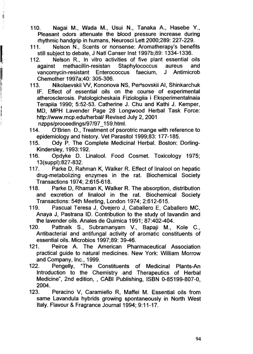 110. Nagai M., Wada M., Usui N., Tanaka A., Hasebe Y., Pleasant odors attenuate the blood pressure increase during rhythmic handgrip in humans, Neurosci Lett 2000;289: 227-229. 111. Nelson N.