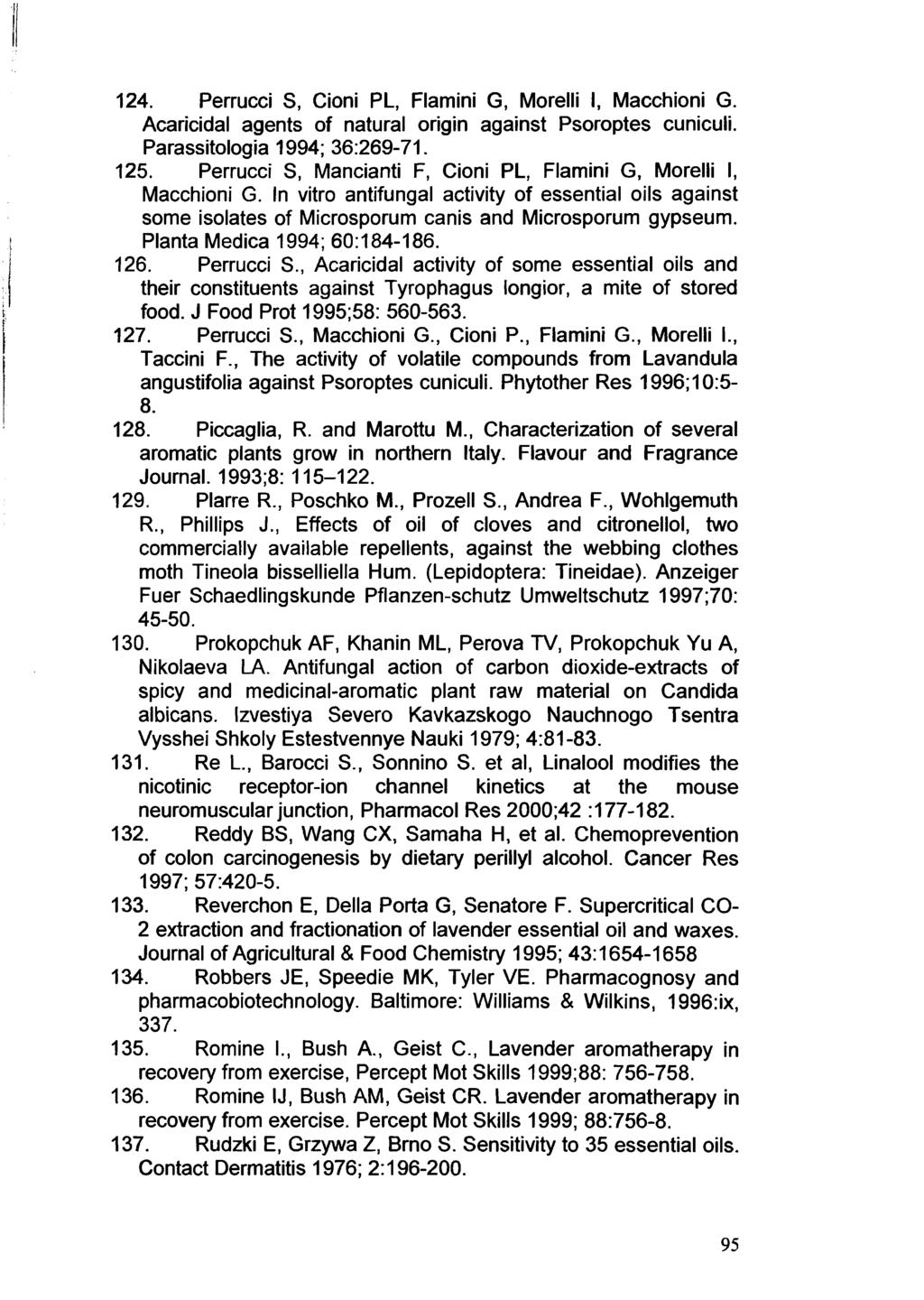 124. Permed S, Cioni PL, Flamini G, Morelli I, Macchioni G. Acaricidal agents of natural origin against Psoroptes cuniculi. Parassitologia 1994; 36:269-71. 125.