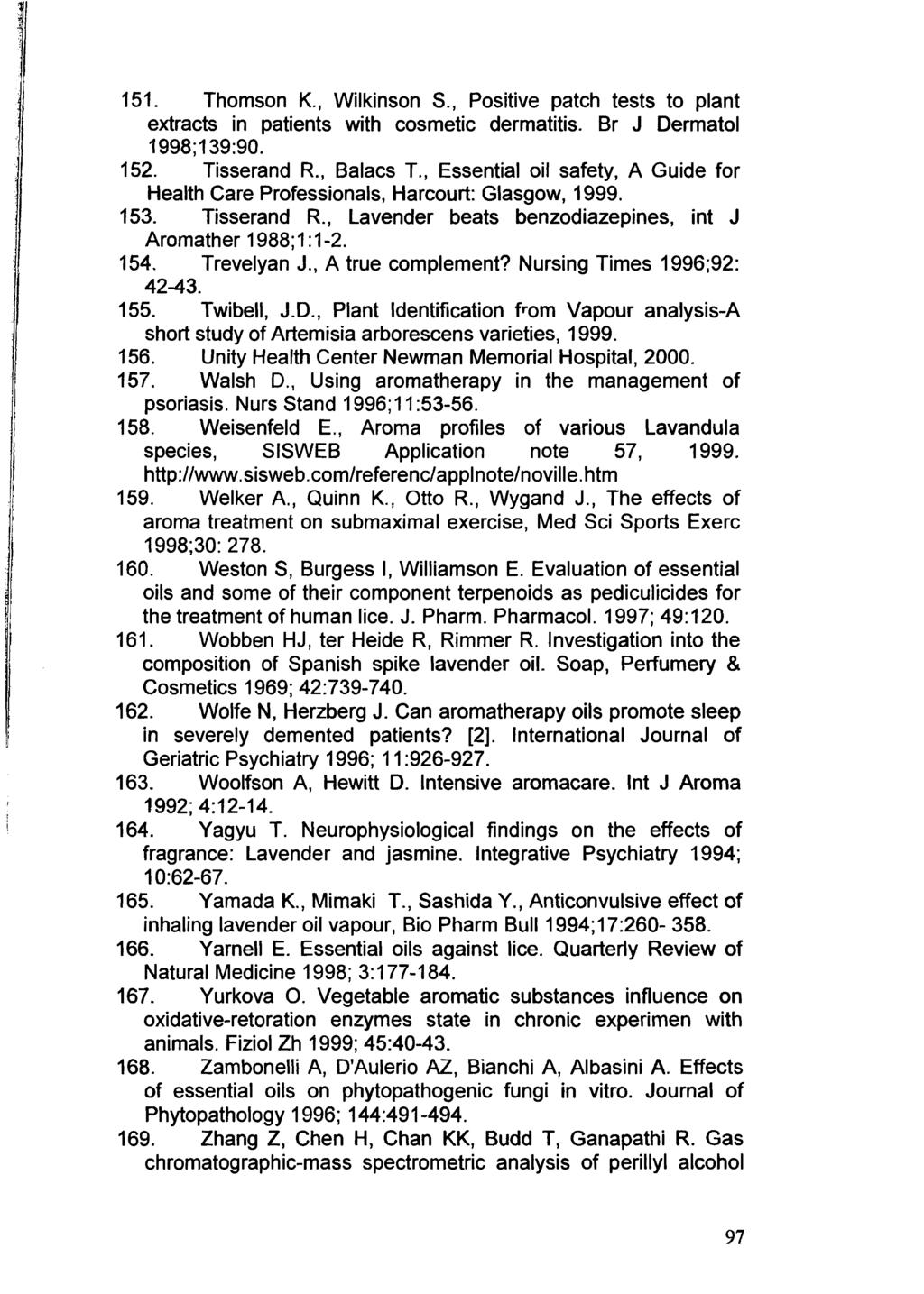 151. Thomson K., Wilkinson S., Positive patch tests to plant extracts in patients with cosmetic dermatitis. Br J Dermatol 1998;139:90. 152. Tisserand R., Balacs T.