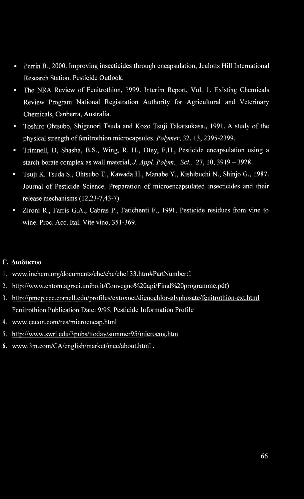 Toshiro Ohtsubo, Shigenori Tsuda and Kozo Tsuji Takatsukasa., 1991. A study of the physical strength of fenitrothion microcapsules. Polymer, 32, 13, 2395-2399. * Trimnell, D, Shasha, B.S., Wing, R. H.