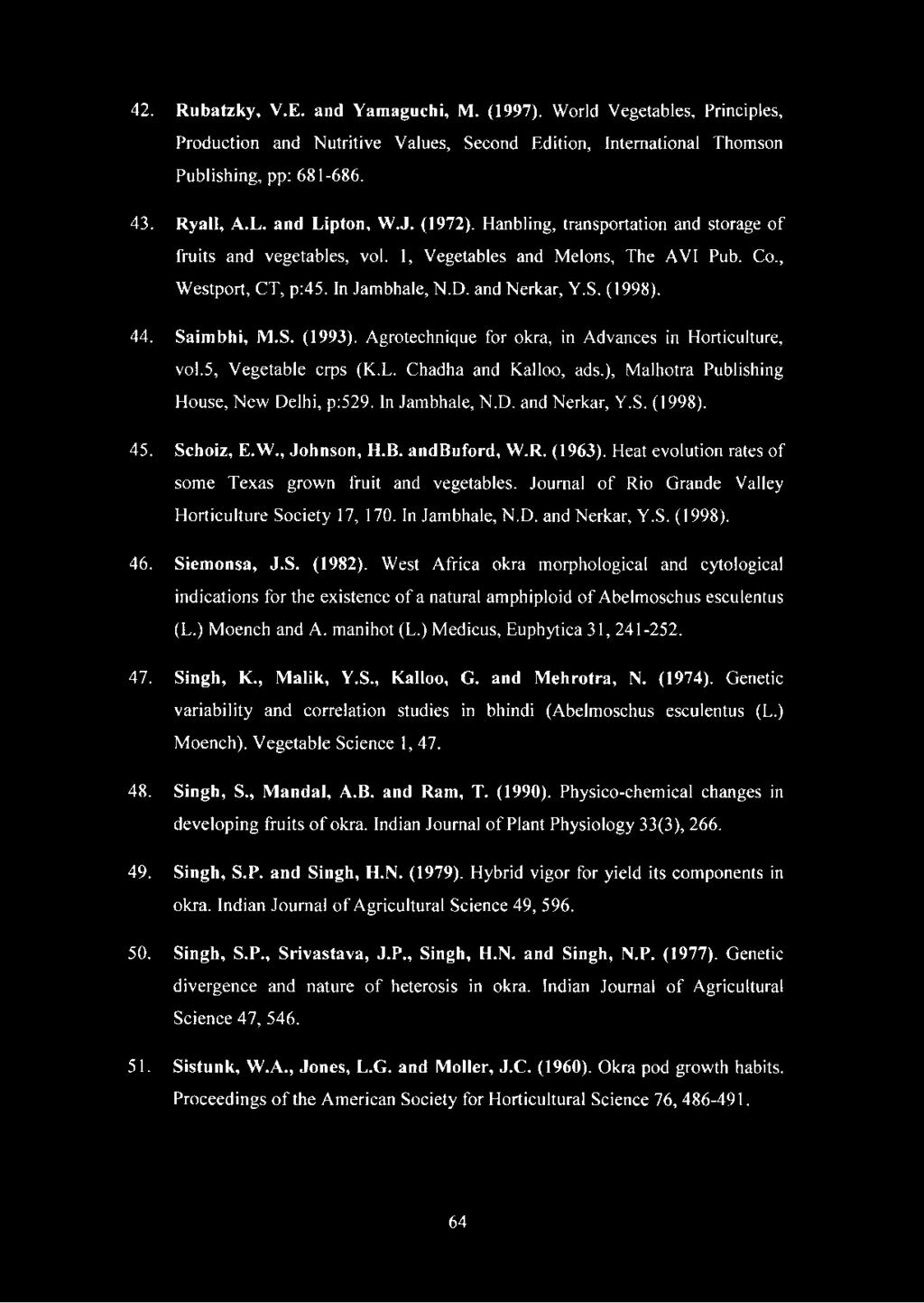 and Nerkar, Y.S. (1998). 44. S a im b h i, M.S. (1 9 9 3 ). Agrotechnique for okra, in Advances in Horticulture, vol.5. Vegetable crps (K.L. Chadha and Kalloo, ads.