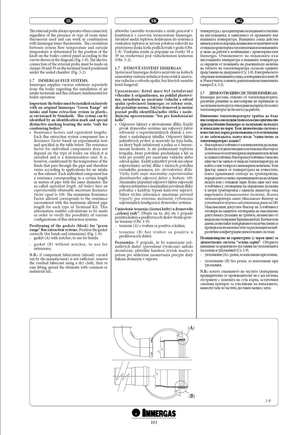 Sonda pentru exterior acționează întotdeauna atunci când este conectată, independent de prezența sau de tipul cronotermostatului Immergas utilizat.