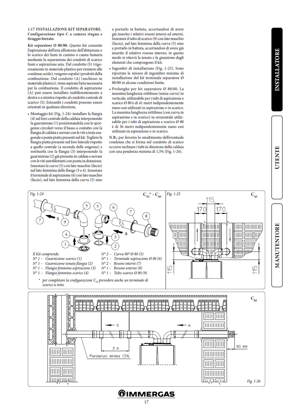 1.17 INSTALAREA KITULUI CU CONDUCTE SEPARATE. Configuraţie tip C cu cameră etanșă și tiraj forţat. Kit cu conducte separate ø 80/80.