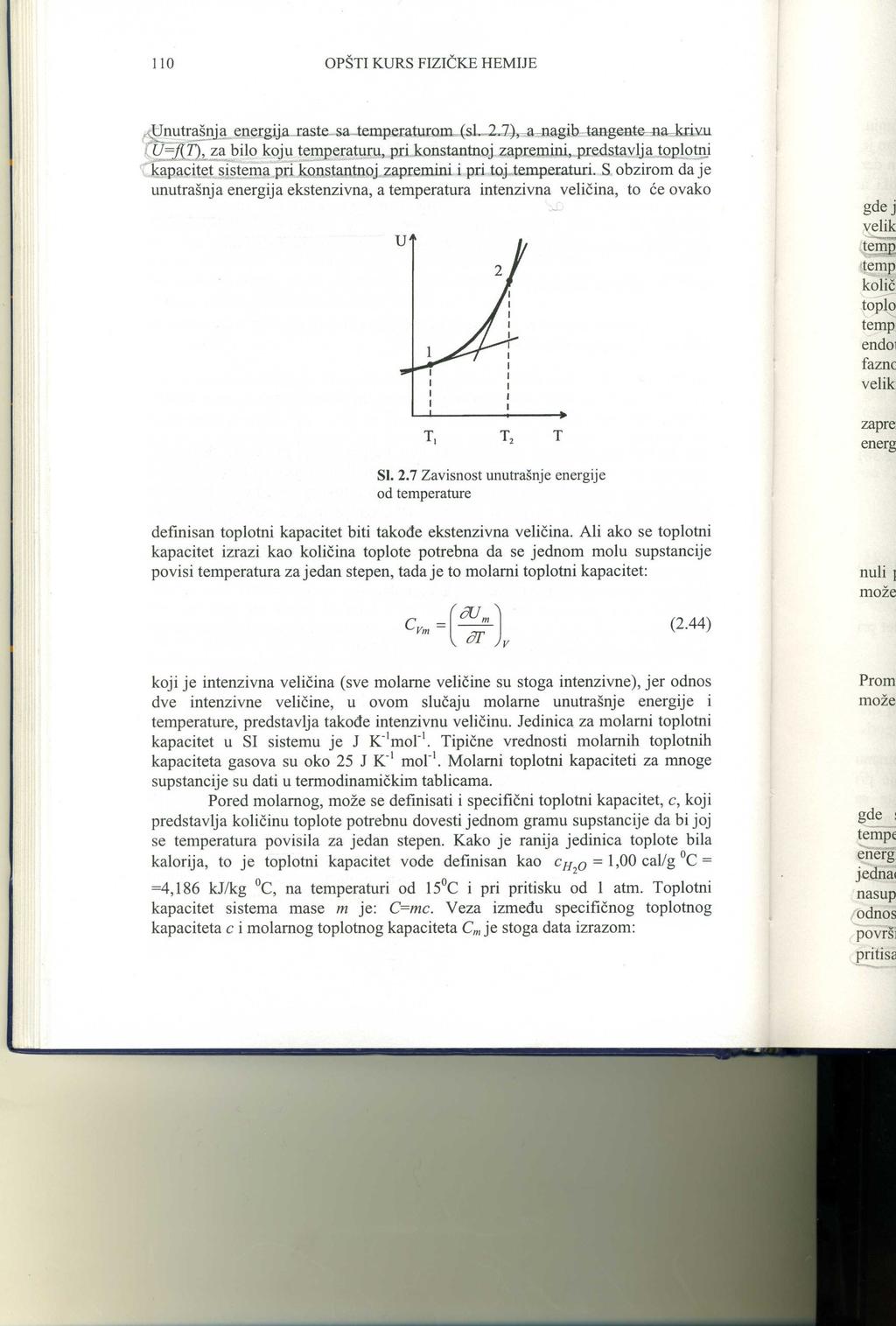 Toplotni kapacitet pri konstantnoj zapremini: qv toplota razmenjena pri konstantnoj zapremini dq U cv = V = dt T V U unutrašnja energija T temperatura Zavisnost