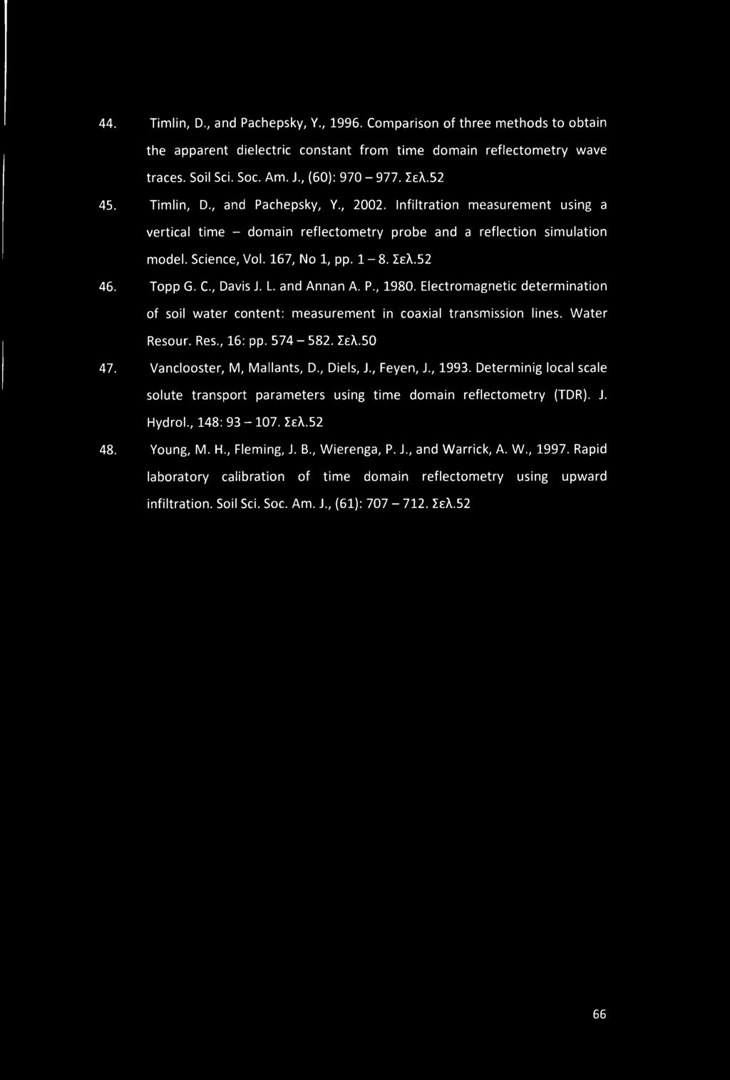 Topp G. C., Davis J. L. and Annan A. P., 1980. Electromagnetic determination of soil water content: measurement in coaxial transmission lines. Water Resour. Res., 16: pp. 574-582. Σελ.50 47.