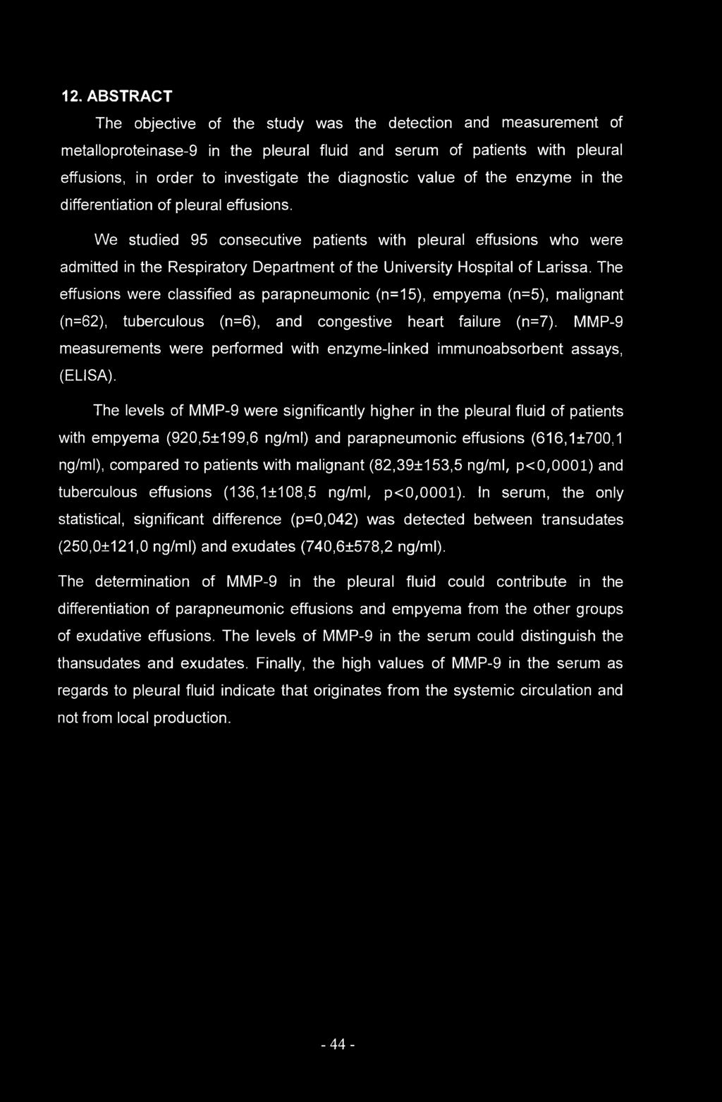 We studied 95 consecutive patients with pleural effusions who were admitted in the Respiratory Department of the University Hospital of Larissa.