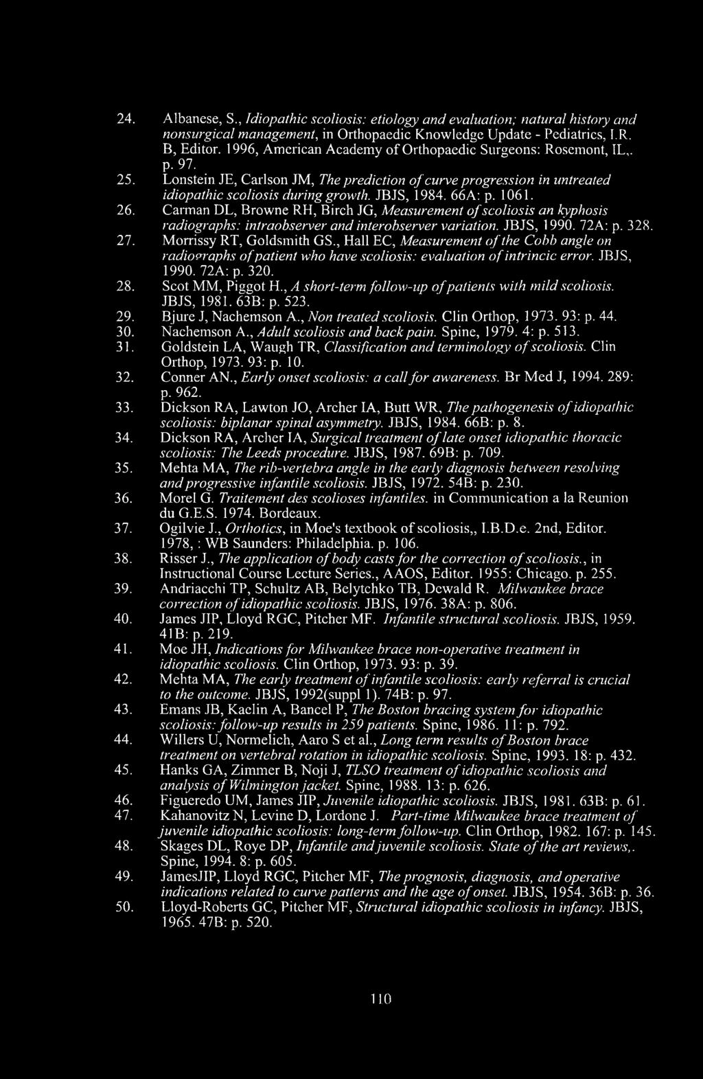 66A: p. 1061. 26. Carman DL, Browne RH, Birch JG, Measurement of scoliosis an kyphosis radiographs: intraobserver and interobserver variation. JBJS, 1990. 72A: p. 328. 27. Morrissy RT, Goldsmith GS.