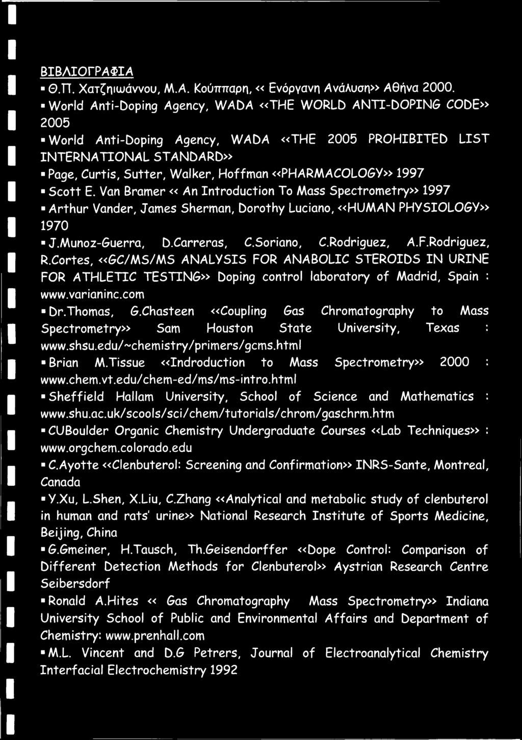 1997 Scott E. Van Bramer «An Introduction To Mass Spectrometry» 1997 Arthur Vander, James Sherman, Dorothy Luciano, «HUMAN PHYSIOLOGY» 1970 J.Munoz-Guerra, D.Carreras, C.Soriano, C.Rodriguez, A.F.