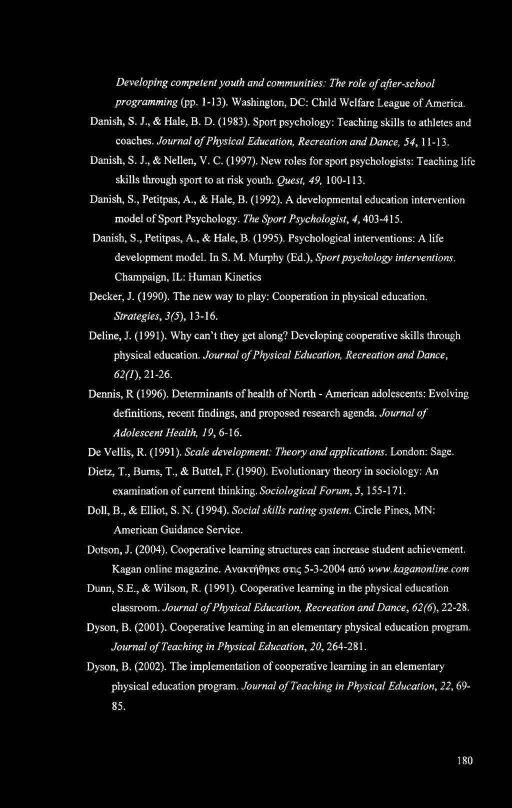 New roles for sport psychologists: Teaching life skills through sport to at risk youth. Quest, 49, 100-113. Danish, S., Petitpas, A., & Hale, B. (1992).