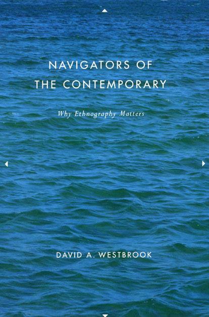 Navigators of the Contemporary: Why Ethnography