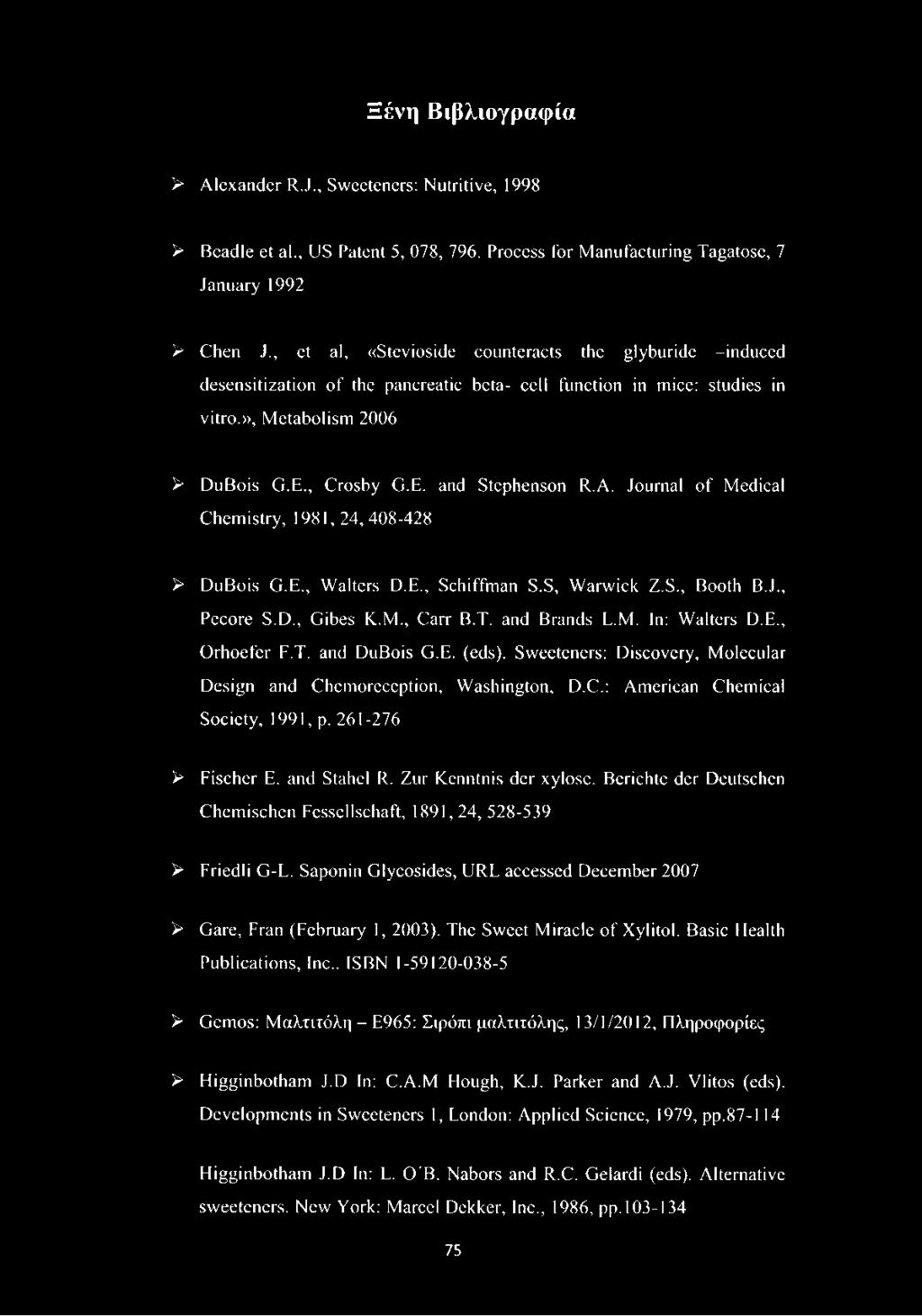 A. Journal of Medical Chemistry, 1981, 24,408-428 > DuBois G.E., Walters D.E., Schiffman S.S, Warwick Z.S., Booth B.J., Pecore S.D., Gibes K.M., Carr B.T. and Brands L.M. In: Walters D.E., Orhoefer F.