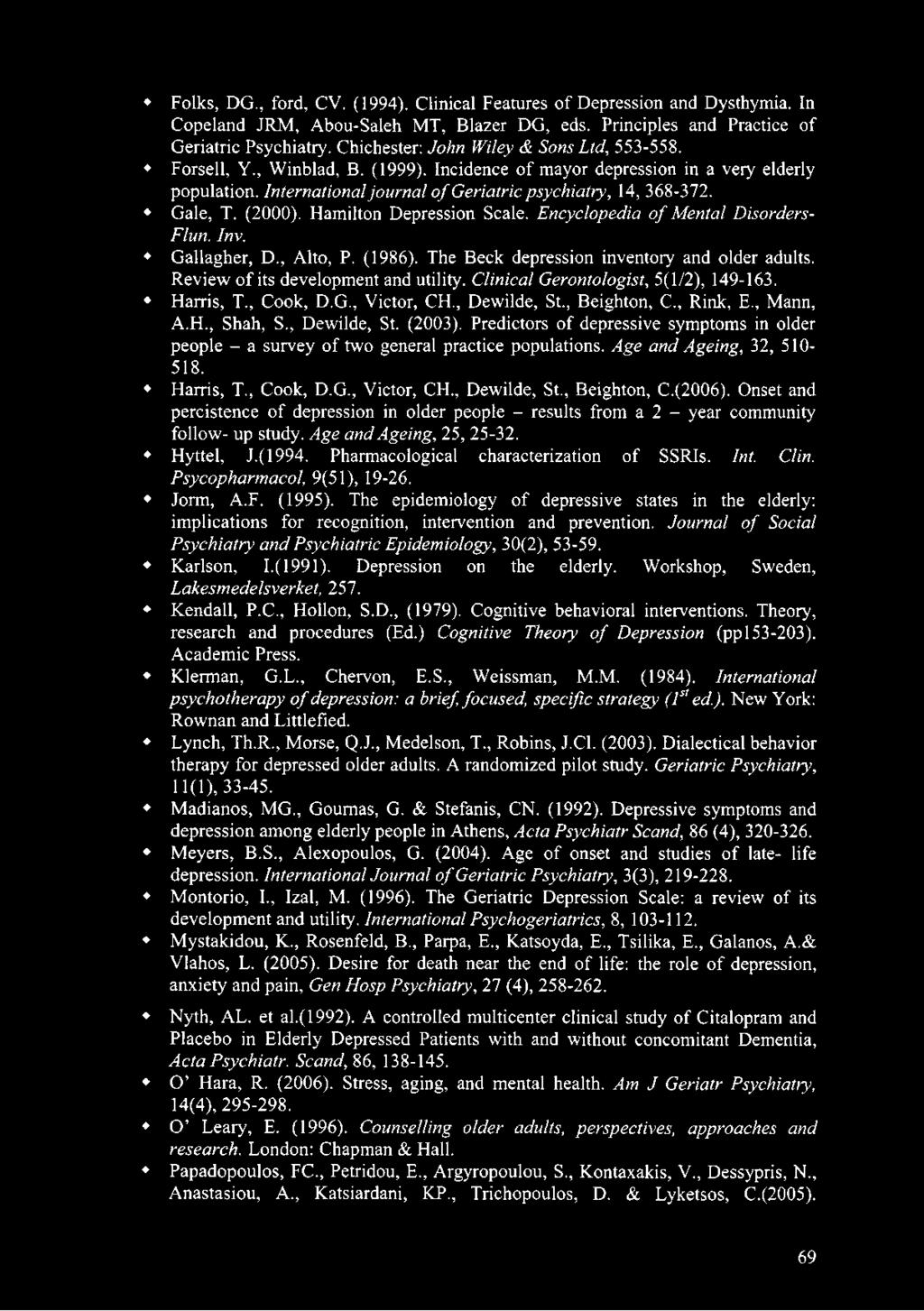 Gale, T. (2000). Hamilton Depression Scale. Encyclopedia of Mental Disorders- Flun. Inv. Gallagher, D., Alto, P. (1986). The Beck depression inventory and older adults.