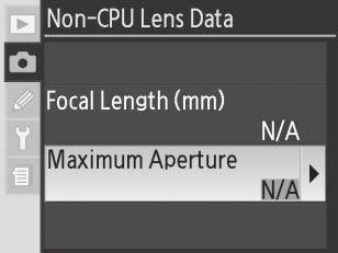 Καθορισμός του μέγιστου διαφράγματος Το μέγιστο διάφραγμα του φακού μπορεί να καθοριστεί χρησιμοποιώντας την επιλογή Non-CPU Lens Data [ εδομένα φακού χωρίς CPU] στο μενού λήψης ή πιέζοντας το κουμπί